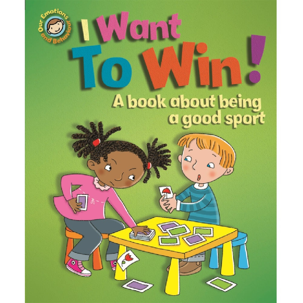 Our Emotions and Behaviour: I Want to Win! - A book about being a good sport