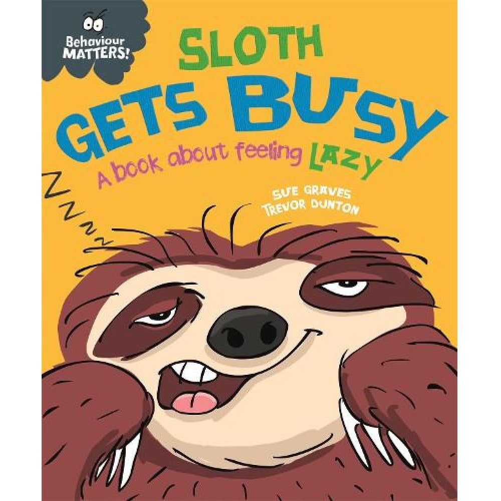 Behaviour Matters: Sloth Gets Busy - A book about feeling lazy